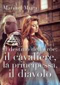 Manuel Mura - Il destino dell'eroe: il cavaliere, la principessa, il diavolo (2018)