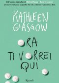 Kathleen Glasgow - Ora ti vorrei qui (2023)