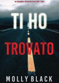 Molly Black - Ti ho trovato. (FBI Rylie Wolf Libro 1) (2022)