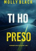 Molly Black - Ti ho preso. (FBI di Rylie Wolf Libro 2) (2022)