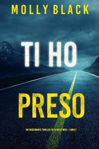Molly Black – Ti ho preso. (FBI di Rylie Wolf Libro 2) (2022)