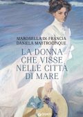 Marosella Di Francia, Daniela Mastrocinque - La donna che visse nelle città di mare  (2023)