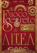 Isabel Harper - Il fuoco segreto di Altea. Gli Arconti Ombra (2018)