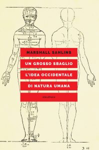 Marshall Sahlins – Un grosso sbaglio. L’idea occidentale di natura umana (2023)