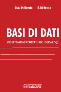 Giorgio Maria di Nunzio, Emanuele di Buccio – Basi di Dati. Progettazione Concettuale, Logica e SQL (2017)