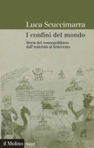 Luca Scuccimarra – I Confini del Mondo. Storia del Cosmopolitismo dall’Antichità al Settecento (2006)