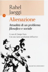 Rahel Jaeggi – Alienazione. Attualità di un Problema Filosofico e Sociale (2017)
