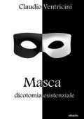 Claudio Ventricini - Masca. Dicotomia esistenziale (2023)
