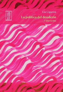 Lia Cigarini – La Politica del Desiderio e Altri Scritti (2022)