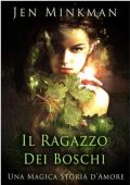 Jen Minkman - Il ragazzo dei boschi. Una magica storia d'amore (2015)