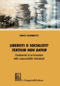 Enrico Colombatto - Liberisti o socialisti? Tertium non datur. Fondamenti di un’economia della responsabilità individuale (2021)