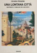 Chiara Frugoni - Una Lontana Città. Sentimenti e Immagini nel Medioevo (1982)