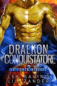 Lee Savino & Lili Zander – Forze Ribelle Vol. 2. Draekon – Il Conquistatore (2023)