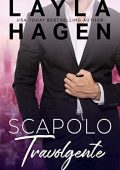 Layla Hagen - Scapoli Irresistibili Vol. 2. Scapolo travolgente (2023)