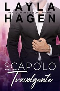 Layla Hagen – Scapoli Irresistibili Vol. 2. Scapolo travolgente (2023)