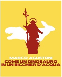Marco Agustoni – Come un dinosauro in un bicchier d’acqua  (2015)