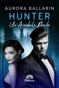 Aurora Ballarin – Hunter Un’amabile preda (Bookchain) (2023)