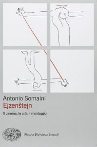 Antonio Somaini – Ejzenstejn. Il cinema, le arti, il montaggio (2011)