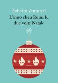 Roberto Venturini - L'anno che a Roma fu due volte Natale (2021)