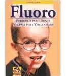 Lorenzo Acerra - Fluoro. Pericolo per i denti, veleno per l'organismo (2000)