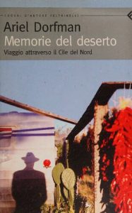 Ariel Dorfman – Memorie del deserto. Viaggio attraverso il Cile del Nord (2005)