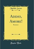 Matilde Serao - Addio, Amore!: Romanzo (Classic Reprint) (2022)