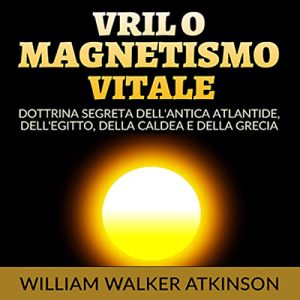 William Walker Atkinson – Vril o Magnetismo vitale (2023) (mp3 – 128 kbps)