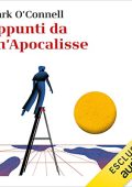 Mark O'Connell - Appunti da un'Apocalisse꞉ Viaggio alla fine del mondo e ritorno (2023) (mp3 - 128 kbps)