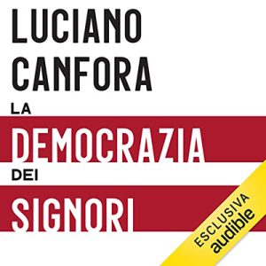 Luciano Canfora – La democrazia dei signori (2023) (mp3 – 128 kbps)
