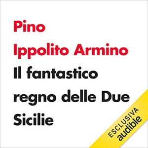 Pino Ippolito Arminio – Il fantastico regno delle Due Sicilie (2023) (mp3 – 128 kbps)
