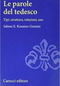 Sabine E. Koesters Gensini  - Le parole del tedesco. Tipi, struttura, relazioni, uso (2009) PDF