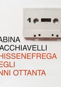 Sabina Macchiavelli - Chissenefrega degli anni Ottanta (2023) (mp3 - 128 kbps)