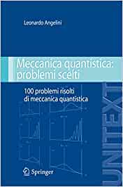 Leonardo Angelini – Meccanica quantistica: problemi scelti: 100 problemi risolti di meccanica quantistica – 1^ edizione (2008)