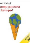 Jason Hickel - Siamo ancora in tempo! (2023) (mp3 - 128 kbps)