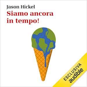 Jason Hickel – Siamo ancora in tempo! (2023) (mp3 – 128 kbps)
