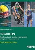 Martina Dogana - Triathlon: Regole, materiale, tecniche e allenamento spiegati da una campionessa (2014)