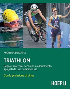 Martina Dogana – Triathlon: Regole, materiale, tecniche e allenamento spiegati da una campionessa (2014)