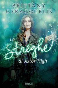 Brittany Geragotelis – Le streghe di Astor High (2015)
