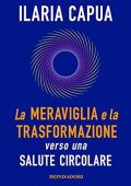Ilaria Capua - La meraviglia e la trasformazione (2023) (mp3 - 128 kbps)