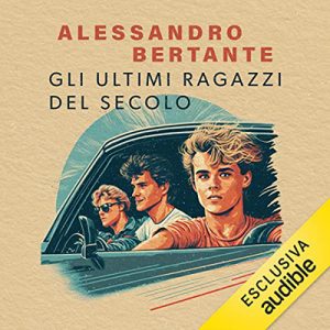 Alessandro Bertante – Gli ultimi ragazzi del secolo (2023) (mp3 – 128 kbps)