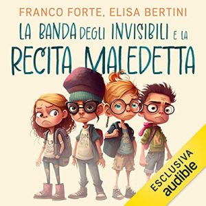 Franco Forte, Elisa Bertini – La banda degli invisibili e la recita maledetta (2023) (mp3 – 128 kbps)