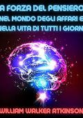 William Walker Atkinson - La Forza del Pensiero nel mondo degli affari e nella vita di tutti i giorni (2023) (mp3 - 128 kbps)
