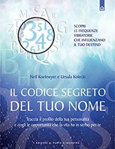 Neil Koelmeyer, Ursula Kolecki – Il codice segreto del tuo nome. Traccia il profilo della tua personalità e cogli le opportunità che al vita ha in serbo per te (2013)