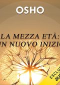 Osho - La mezza età꞉ un nuovo inizio꞉ La fioritura dell’essere (2023) (mp3 - 128 kbps)