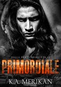 K.A. Merikan - Primordiale: gay romance (Dalla Parte Sbagliata Vol. 2) (2023)