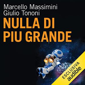 Giulio Tononi, Marcello Massimini – Nulla di più grande꞉ Dalla veglia al sonno, dal coma al sogno. Il segreto della coscienza e la sua misura (2023) (mp3 – 128 kbps)