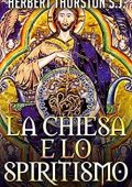 img Herbert Thurston  - La Chiesa e lo Spiritismo (2015)