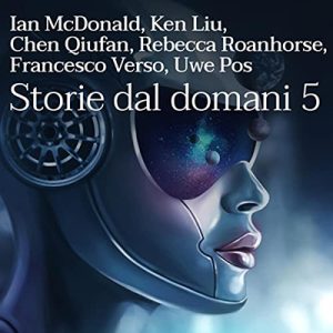 Autori Vari – Storie dal domani 5꞉ I migliori racconti di Future Fiction 2018 (2023) (mp3 – 128 kbps)