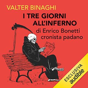 Valter Binaghi – I tre giorni all’inferno di Enrico Bonetti cronista padano (2023) (mp3 – 128 kbps)