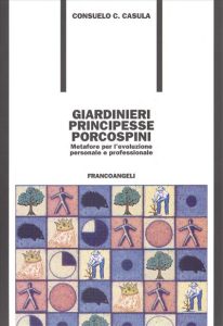 Consuelo Casula – Giardini Principesse Porcospini : Metafore per l’Evoluzione Personale e Professionale (2007)
